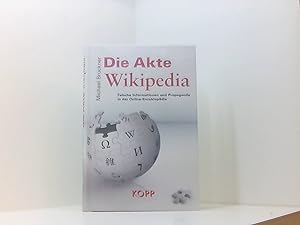 Bild des Verkufers fr Die Akte Wikipedia: Falsche Informationen und Propaganda in der Online-Enzyklopdie falsche Informationen und Propaganda in der Online-Enzyklopdie zum Verkauf von Book Broker