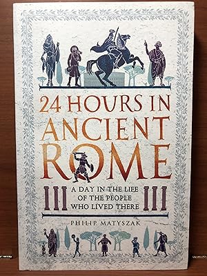 Bild des Verkufers fr 24 Hours in Ancient Rome: A Day in the Life of the People Who Lived There (24 Hours in Ancient History) zum Verkauf von Rosario Beach Rare Books