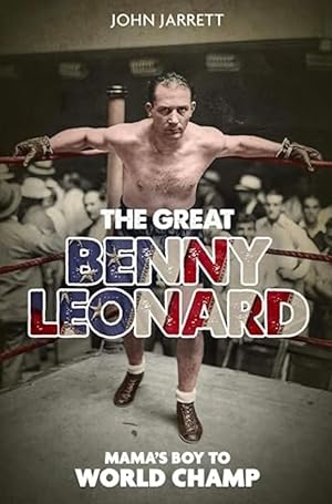 The Great Benny Leonard: Mama's Boy to World Champ