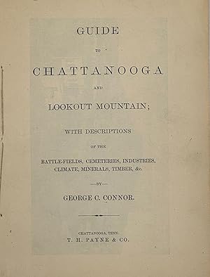 Bild des Verkufers fr GUIDE TO CHATTANOOGA AND LOOKOUT MOUNTAIN; With Descriptions of the Battle-Fields, Cemeteries, Industries, Climate, Materials, Timber, etc. zum Verkauf von Bartleby's Books, ABAA