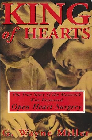 Bild des Verkufers fr King of Hearts The True Story of the Maverick Who Pioneered Open Heart Surgery zum Verkauf von Haymes & Co. Bookdealers