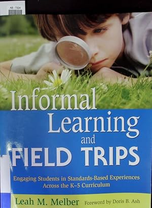 Seller image for Informal Learning and Field Trips. Engaging Students in Standards-Based Experiences Across the K-5 Curriculum. for sale by Antiquariat Bookfarm