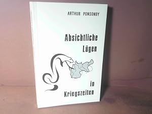 Absichtliche Lügen in Kriegszeiten. Eine Auswahl von Lügen, die während des Ersten Weltkrieges in...