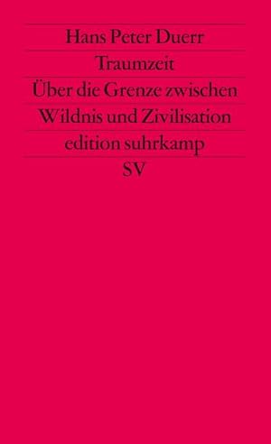 Bild des Verkufers fr Traumzeit: ber die Grenze zwischen Wildnis und Zivilisation (edition suhrkamp) zum Verkauf von Studibuch