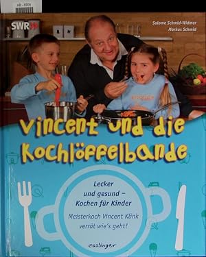 Bild des Verkufers fr Vincent und die Kochlffelbande. Lecker und gesund, kochen fr Kinder ; Meisterkoch Vincent Klink verrt wie's geht! zum Verkauf von Antiquariat Bookfarm