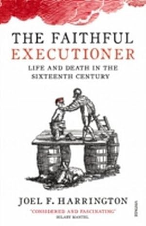 Bild des Verkufers fr The Faithful Executioner : Life and Death in the Sixteenth Century zum Verkauf von AHA-BUCH GmbH