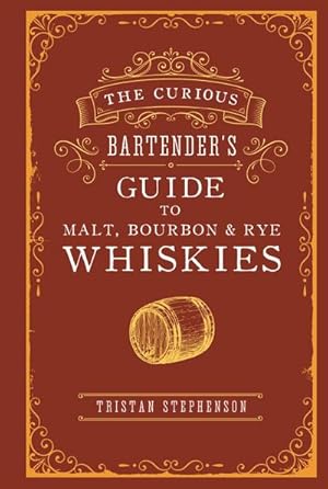 Bild des Verkufers fr The Curious Bartender's Guide to Malt, Bourbon & Rye Whiskies zum Verkauf von AHA-BUCH GmbH