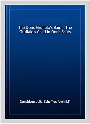 Immagine del venditore per The Doric Gruffalo's Bairn : The Gruffalo's Child in Doric Scots venduto da GreatBookPrices