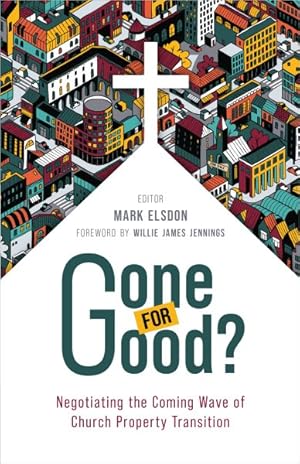 Immagine del venditore per Gone for Good? : Negotiating the Coming Wave of Church Property Transition venduto da GreatBookPrices