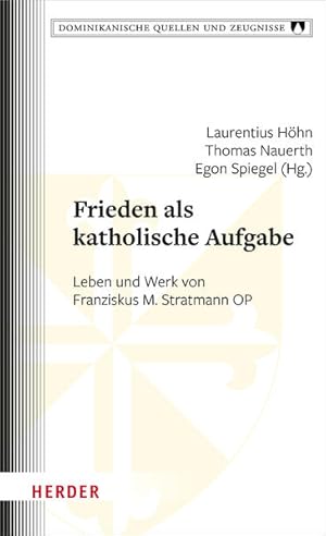 Bild des Verkufers fr Frieden als katholische Aufgabe. Leben und Werk von Franziskus M. Stratmann OP. Dominikanische Quellen und Zeugnisse. Band 26. zum Verkauf von A43 Kulturgut