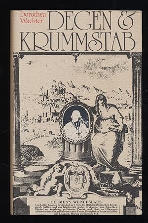 Degen & Krummstab : Clemens Wenzeslaus, Prinz von Sachsen, Königl. Prinz von Polen & Litauen, Kur...
