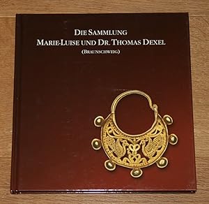 Die Sammlung Marie-Luise und Dr. Thomas Dexel (Braunschweig). [Ausstellungskataloge der Archäolog...