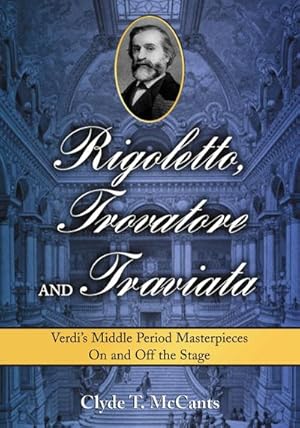 Image du vendeur pour Rigoletto, Trovatore and Traviata : Verdi's Middle Period Masterpieces On and Off the Stage mis en vente par AHA-BUCH GmbH