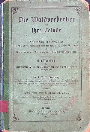 Immagine del venditore per Die Waldverderber und ihre Feinde oder Beschreibung und Abbildung der schdlichen Forstinetten und der brigen schdlichen Waldthiere, nebst Anweisung zu ihrer Vertilgung und zur Schonung ihrer Feinde. venduto da books4less (Versandantiquariat Petra Gros GmbH & Co. KG)