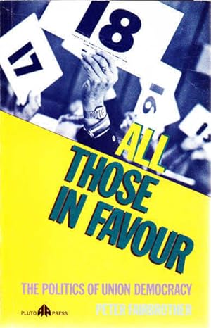 Bild des Verkufers fr All Those in Favour: The Politics of Union Democracy zum Verkauf von Goulds Book Arcade, Sydney
