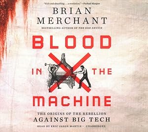 Imagen del vendedor de Blood in the Machine : The Origins of the Rebellion Against Big Tech a la venta por GreatBookPrices