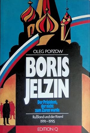 Bild des Verkufers fr Boris Jelzin : der Prsident, der nicht zum Zaren wurde ; Russland und der Kreml 1991 - 1995. Oleg Popzow. Aus dem Russ. von Barbara und Lothar Lehnhardt zum Verkauf von books4less (Versandantiquariat Petra Gros GmbH & Co. KG)