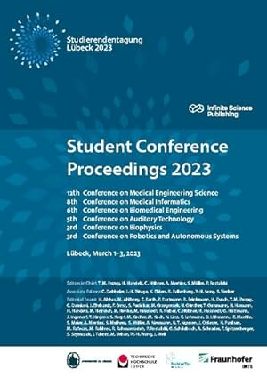 Seller image for Student Conference Proceedings 2023 : 12th Conference on Medical Engineering Science, 8th Conference on Medical Informatics, 6th Conference on Biomedical Engineering, 5th Conference on Auditory Technology, 3rd Conference on Biophysics ,3rd Conference on Robotics and Autonomous Systems for sale by AHA-BUCH GmbH