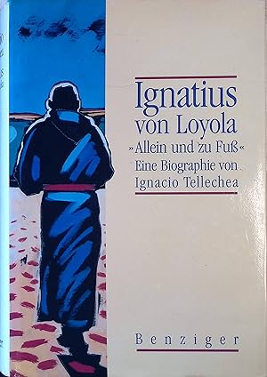 Imagen del vendedor de Ignatius von Loyola : "Allein und zu Fu". Eine Biographie. a la venta por books4less (Versandantiquariat Petra Gros GmbH & Co. KG)