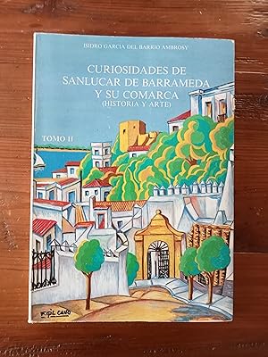 CURIOSIDADES DE SANLUCAR DE BARRAMEDA Y SU COMARCA. Historia y Arte. Tomo II