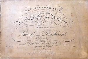 [Op. 91. Arr] Wellingtons-Sieg, oder: Die Schlacht bey Vittoria. In Musik gesetzt von Ludwig van ...