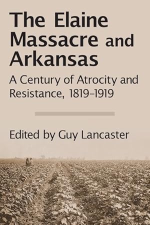 Image du vendeur pour Elaine Massacre and Arkansas : A Century of Atrocity and Resistance, 1819-1919 mis en vente par GreatBookPrices