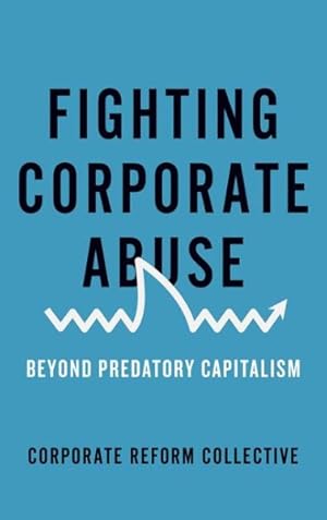 Image du vendeur pour Fighting Corporate Abuse : Beyond Predatory Capitalism mis en vente par GreatBookPrices