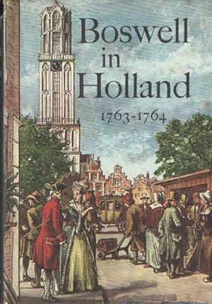 Boswell in Holland, 1763-1764: Including His Correspondence with Belle de Zuylen (Zelide). ; Edit...