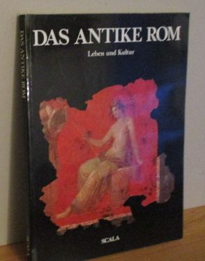 Das antike Rom : - Leben und Kultur. [Übers.: Brigitte Baumbusch]