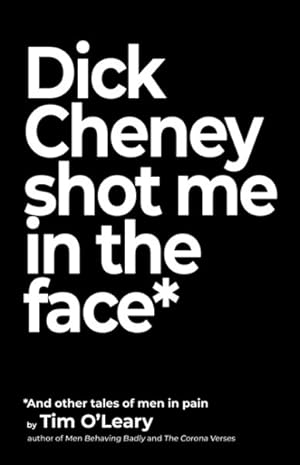 Imagen del vendedor de Dick Cheney Shot Me in the Face a la venta por GreatBookPrices