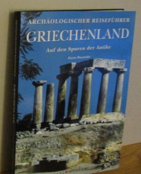 Bild des Verkufers fr Archologischer Reisefhrer. GRIECHENLAND Auf den Spuren der Antike. [Text Furio Durando. bers. Karin-Jutta Hofmann. Hrsg. Valeria Manferto] zum Verkauf von Versandantiquariat Gebraucht und Selten