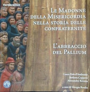 Seller image for Le Madonne della Misericordia nella storia delle confraternite. L'abbraccio del pallium for sale by Miliardi di Parole