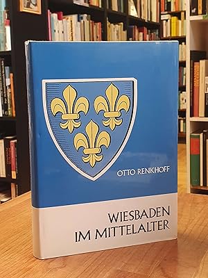 Wiesbaden im Mittelalter, herausgegeben vom Magistrat der Stadt Wiesbaden,