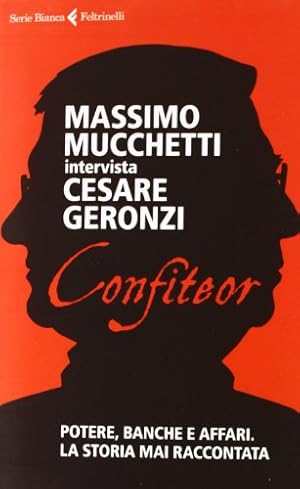 Immagine del venditore per Confiteor. Massimo Mucchetti intervista Cesare Geronzi. Potere, banche e affari. La storia mai raccontata venduto da Messinissa libri