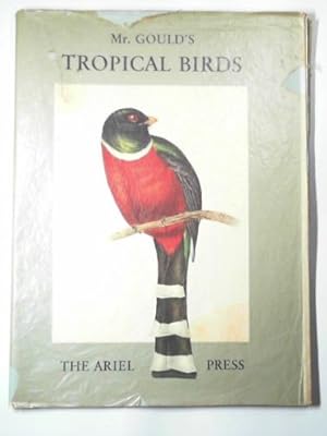 Seller image for Mr. Gould's tropical birds comprising twenty four plates selected from John Gould's folios, together with descriptions of the birds taken from his original text for sale by Cotswold Internet Books