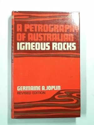 Seller image for A petrography of Australian igneous rocks - including material from the territory of Papua and New Guinea for sale by Cotswold Internet Books