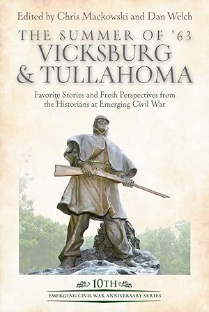 Seller image for The Summer of ?63: Vicksburg and Tullahoma: Favorite Stories and Fresh Perspectives from the Historians at Emerging Civil War (Emerging Civil War Anniversary Series) for sale by Redux Books