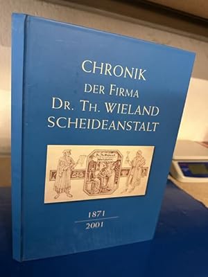 Chronik der Firma Dr. Th. Wieland Scheideanstalt 1871-2001