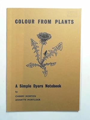 Seller image for Colour from plants, a simple dyers notebook for sale by Cotswold Internet Books