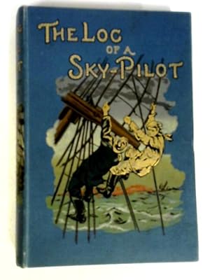 Seller image for The Log Of A Sky-Pilot Or Work And Adventure Round The Goodwin Sand for sale by World of Rare Books