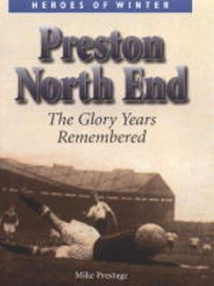 Bild des Verkufers fr Preston North End: The Glory Years Remembered (Heroes of Winter S.) zum Verkauf von WeBuyBooks