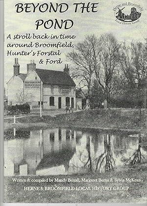 Imagen del vendedor de Beyond The Pond A stroll back in time around Broomfield,Hunter's Forstal & Ford a la venta por Ralph Carter Books