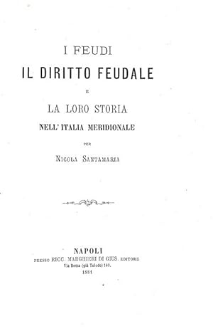 I feudi, il diritto feudale e la loro storia nell'Italia Meridionale.Napoli, presso Ricc. Marghie...