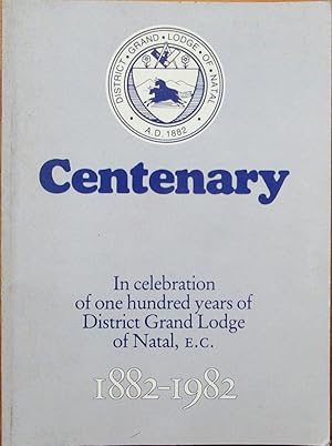District Grand Lodge of Natal Centenary in celebration of one hundred years of District Grand Lod...