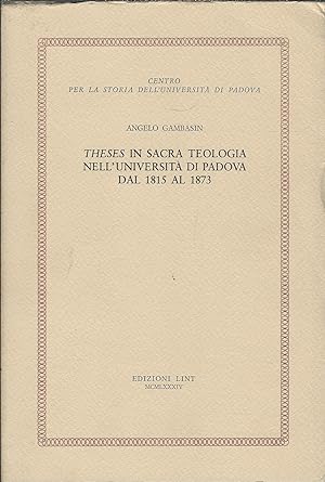 THESES IN SACRA TEOLOGIA NELL'UNIVERSITA' DI PADOVA DAL 1815 - AL 1873 CONTRIBUTI ALLA STORIA DEL...