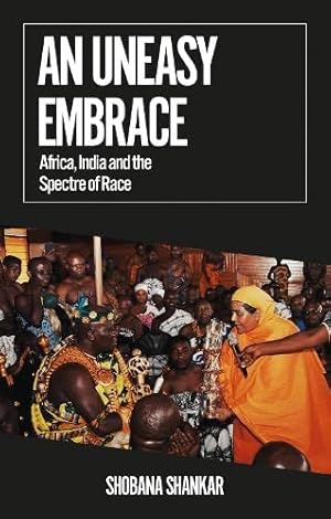 Image du vendeur pour An Uneasy Embrace: Africa, India and the Spectre of Race mis en vente par WeBuyBooks