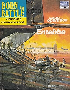 Born in Battle - Airborne & Commando Raids : Includes: Operation Entebbe