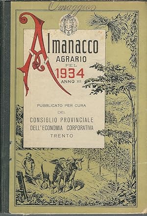 ALMANACCO AGRARIO PEL 1934 PUBBLICATO PER CURA DEL CONSIGLIO PROVINCIALE DELL'ECONOMIA CORPORATIVA
