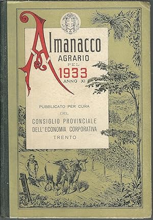 ALMANACCO AGRARIO PEL 1933 PUBBLICATO PER CURA DEL CONSIGLIO PROVINCIALE DELL'ECONOMIA CORPORATIVA