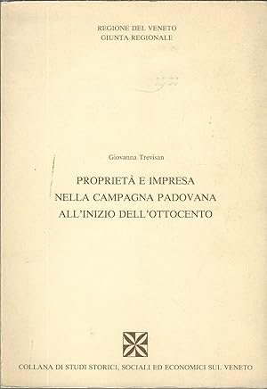 PROPRIETA' E IMPRESA NELLA CAMPAGNA PADOVANA ALL'INIZIO DELL'OTTOCENTO COLLANA DI STUDI STORICI, ...